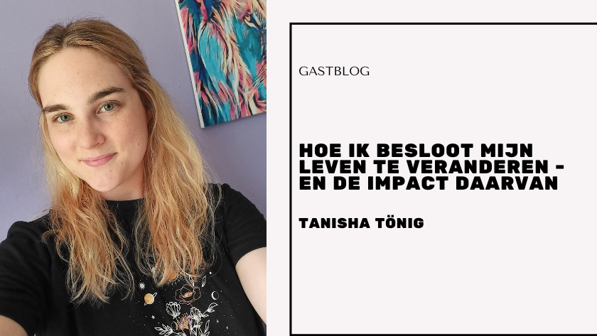 Hoe ik besloot mijn leven te veranderen - en de impact daarvan (Gastblog Tanisha)